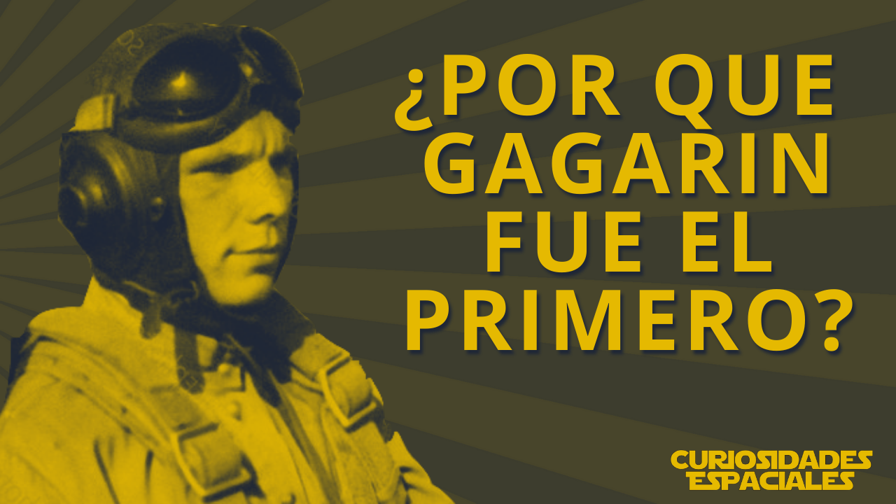 ¿Por qué Gagarin fue el primero en volar al espacio?